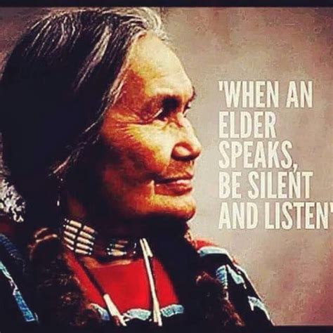 When An Elder Speaks Be Silent And Listen Native American Quotes