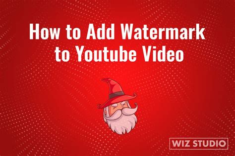 How To Add Watermark To Youtube Video Custom Watermark Wizstudio