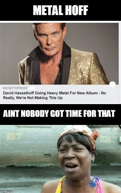 Image Tagged In Memesaint Nobody Got Time For Thatdavid Hasselhoff