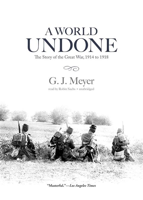 A World Undone The Story Of The Great War 1914 To 1918 Uk Meyer G J