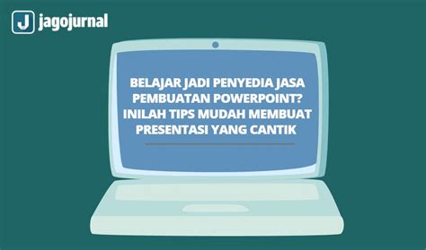 Inilah Tips Mudah Membuat Presentasi Yg Cantik Min Jagojurnal Com