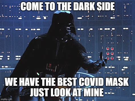 Darth Vader Come To The Dark Side Memes Imgflip