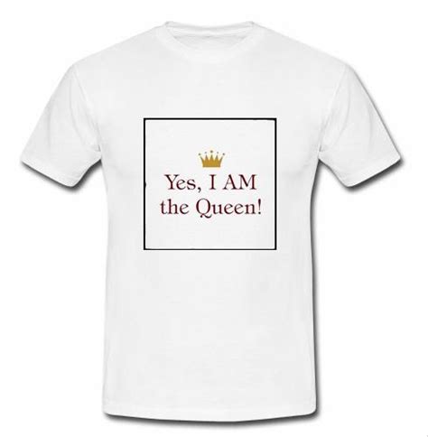 Yes I Am The Queen T Shirt Su Lilycustom