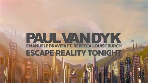Paul Van Dyk And Emanuele Braveri Escape Reality Tonight Lyrics