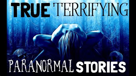 True Terrifying Paranormal Stories Vol 7 Ep 3 Youtube