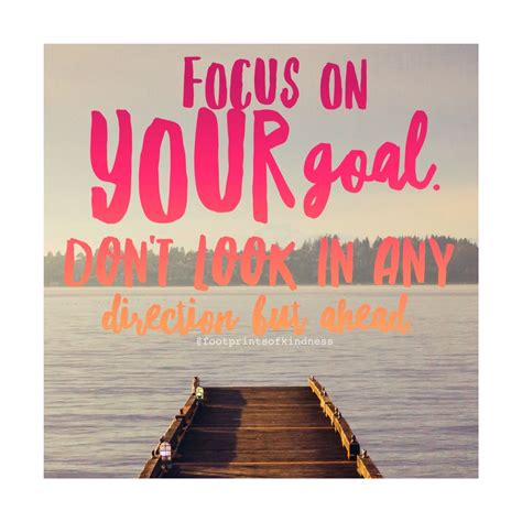 Focus On Your Goal Dont Look In Any Direction But Ahead