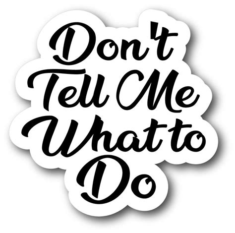 Dont Tell Me What To Do Slogan Vinyl Sticker Car Bumper Decal Etsy