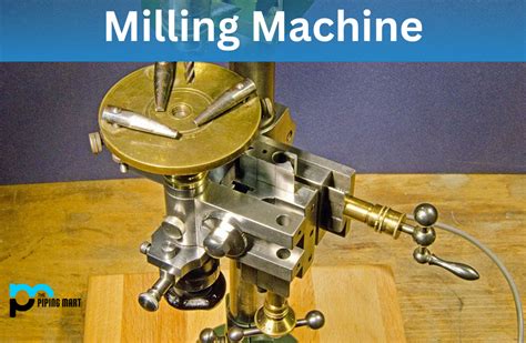 What Is Milling Machine Uses And Working