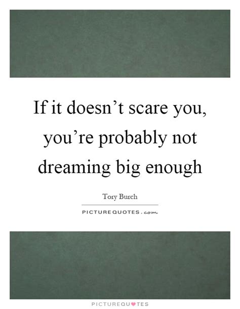(2) there is no harm provided they don't do it in the street and scare the horses. Dreaming Big Quotes & Sayings | Dreaming Big Picture Quotes