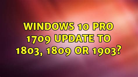 Windows 10 Pro 1709 Update To 1803 1809 Or 1903 3 Solutions Youtube