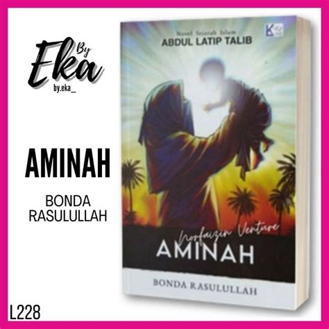 Aminah Bonda Rasulullah Novel Sejarah Islam Abdul Latip Talib