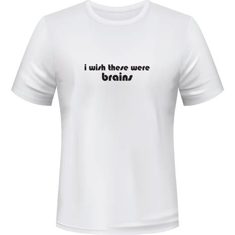 I Wish These Were Brains Eton T Shirt Company