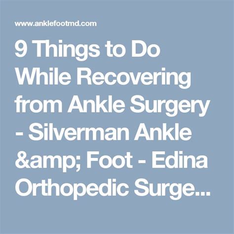 9 Things To Do While Recovering From Ankle Surgery Silverman Ankle