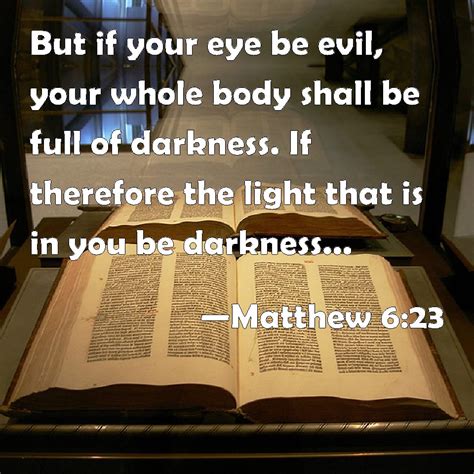 Matthew 623 But If Your Eye Be Evil Your Whole Body Shall Be Full Of