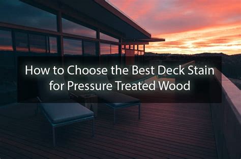 Is staining or painting pressure treated wood necessary? How to Choose the Best Deck Stain for Pressure Treated ...