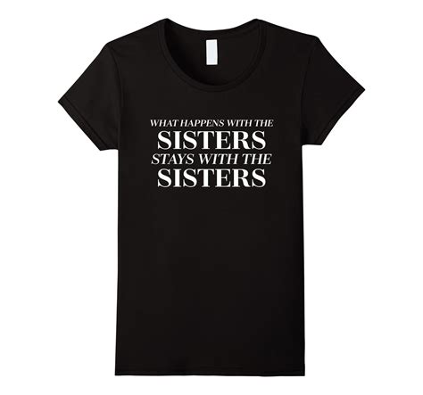 What Happens Stays With Sisters Funny Sibling T T Shirt 4lvs