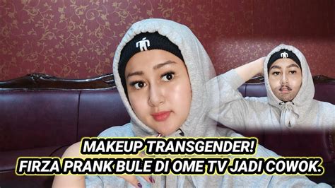 Makeup Transgender Firza Prank Bule Di Ome Tv Jadi Cowok Youtube