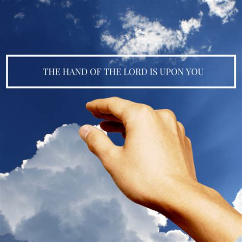 The Hand Of The Lord Is Upon You Wellspring Of Life