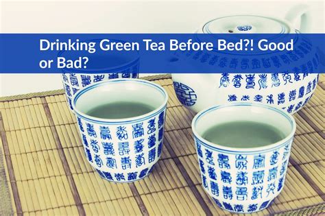 Drinking green tea before the bed time is surprisingly able to improve brain function. Drinking Green Tea Before Bed?! Good or Bad? - The Healthy ...