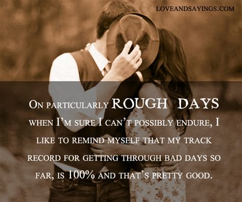 On Particularly Rough Days Love And Sayings