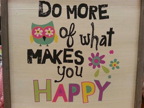 What Makes You Happy Are You Happy What Makes You Happy Make It