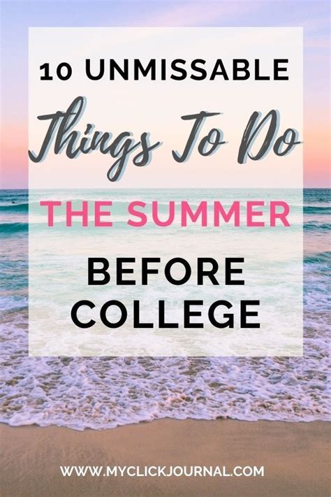10 Unmissable Things To Do The Summer Before College Myclickjournal Freshman Year College