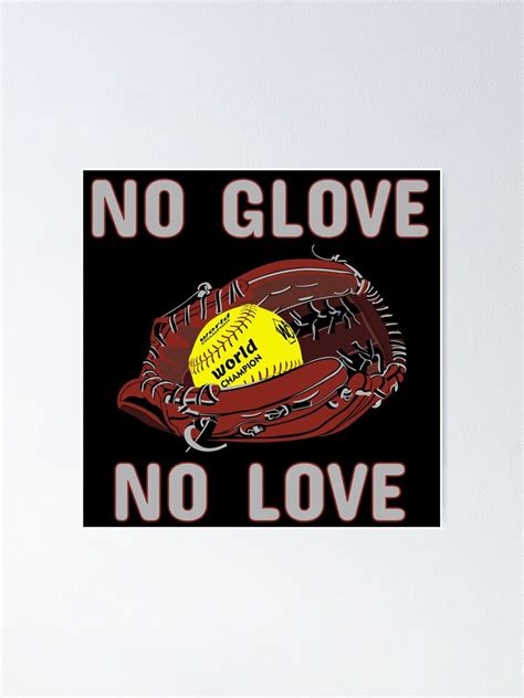 No Glove No Love Softball Sayings Slogans And Athletics Quotes Poster By Bluehatgraphics
