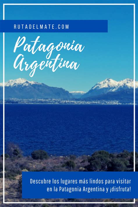 Qué Ver En Patagonia Argentina Imprescindibles Mapa Ruta Del Mate