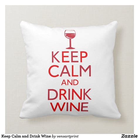 Keep Calm And Drink Wine Throw Pillow Wine Throw Pillows Keep Calm