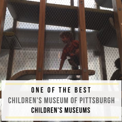 One Of The Best Childrens Museums The Childrens Museum Of Pittsburgh