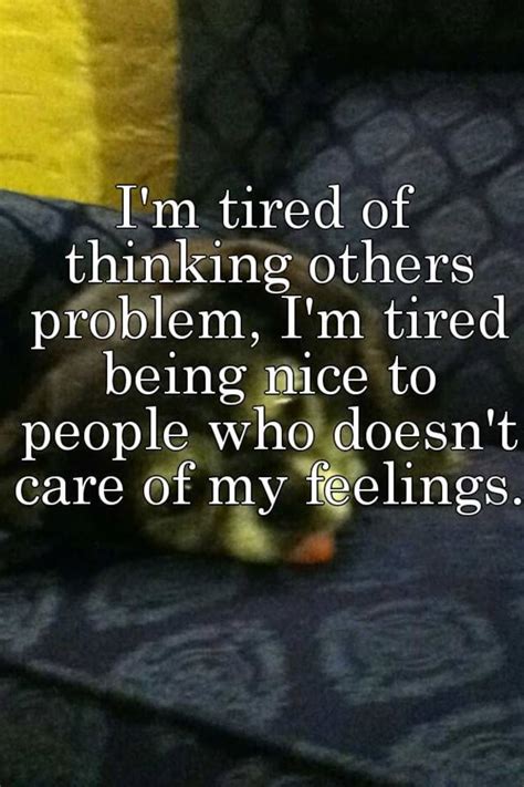 Im Tired Of Thinking Others Problem Im Tired Being Nice To People