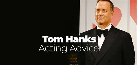Tom Hanks Acting Advice Stagemilk