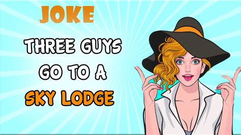 Funny Joke Three Guyes Go To A Sky Lodge Youtube