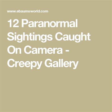 12 Paranormal Sightings Caught On Camera Paranormal Creepy Pictures Catch