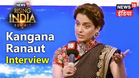 Kangana Ranaut Interview At News18risingindia Exclusive Youtube