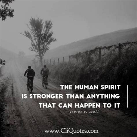 The Human Spirit Is Stronger Than Anything That Can Happen