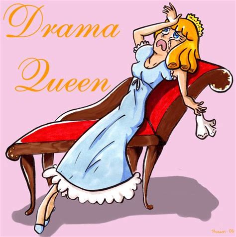 I Use To Get Offended When People Would Call Me A Drama Queen Now I