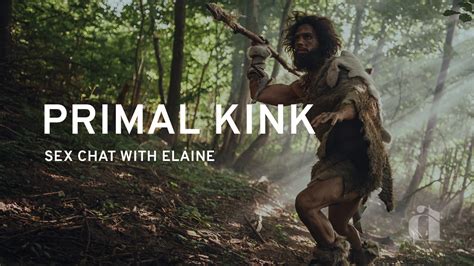 Whats A Primal Kink Sex Chat With Elaine