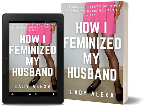 How I Feminized My Husband Lady Alexa