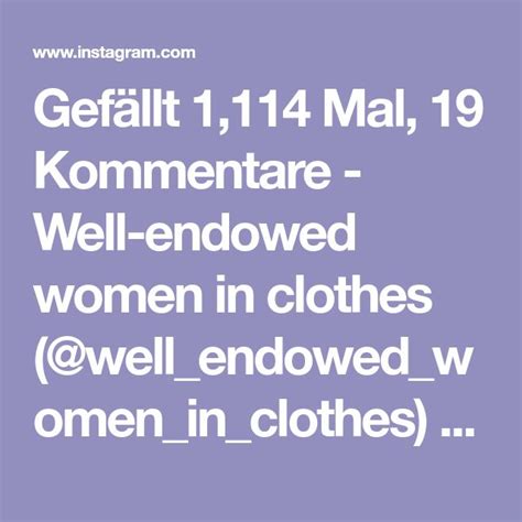 Gefällt Mal Kommentare Well endowed women in clothes well endowed women in clothes