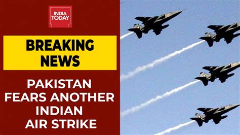 Pakistan Fears Another Indian Air Strike Breaking News Youtube