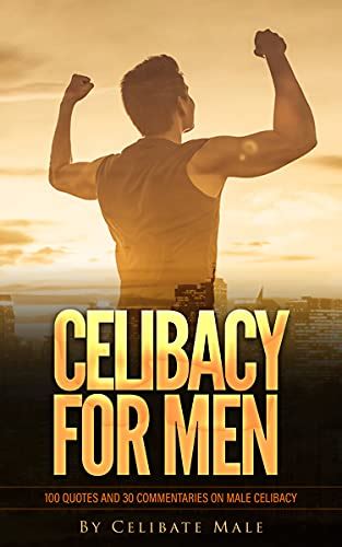 Celibacy For Men 100 Quotes And 30 Commentaries On Male Celibacy Ebook