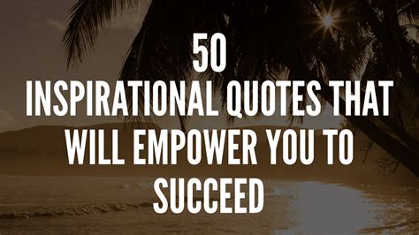 50 Inspirational Quotes That Will Empower You To Succeed
