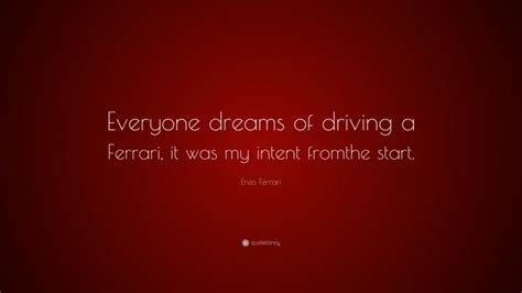 Enzo Ferrari Quote “everyone Dreams Of Driving A Ferrari It Was My