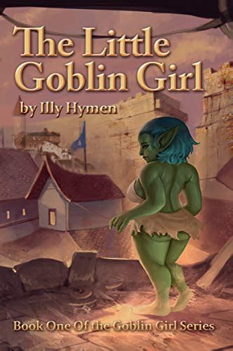 The Little Goblin Girl Book One Of The Goblin Girl Series Ebook Hymen Illy Amazonca