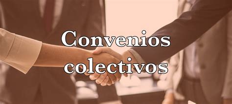 ¿qué Son Los Convenios Colectivos Y Para Qué Sirven Laboralix