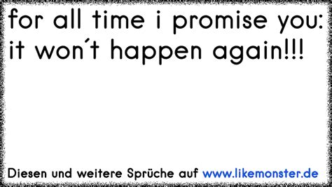 For All Time I Promise You It Won´t Happen Again Tolle Sprüche Und Zitate Auf