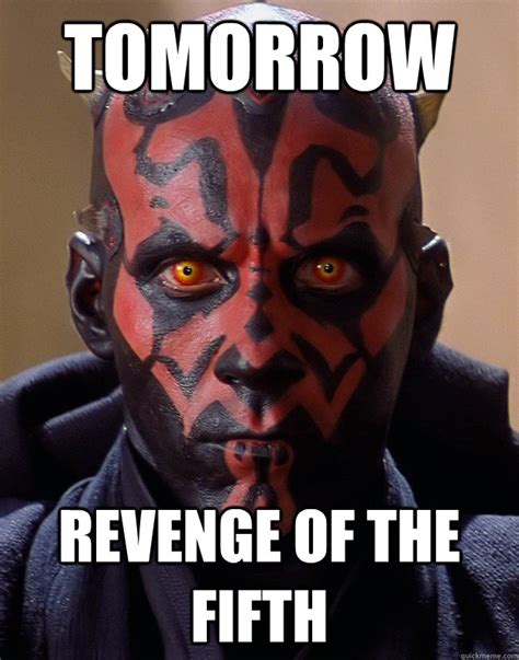 Tomorrow Revenge Of The Fifth Revenge Of The Fifth Quickmeme
