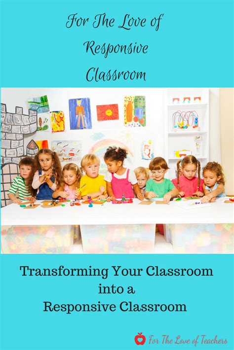 Useful Information And Resources To Transform Your Classroom Into A Responsive Classroom