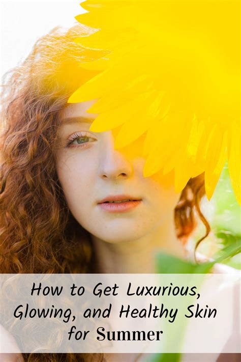 How To Get Luxurious Glowing And Healthy Skin For Summer Healthy Skin Skin Tata Harper